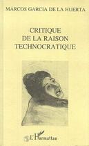 Couverture du livre « Critique de la raison technocratique » de De La Huerta Marcos aux éditions Editions L'harmattan