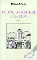 Couverture du livre « Fatoum, la prostituee et le saint » de Dounia Charaf aux éditions Editions L'harmattan