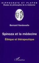 Couverture du livre « Spinoza et la médecine ; éthique et thérapeutique » de Bernard Vandewalle aux éditions Editions L'harmattan