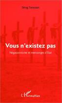 Couverture du livre « Vous n'existez pas ; négationnisme et mensonges d'Etat » de Sevag Torossian aux éditions Editions L'harmattan