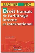 Couverture du livre « Droit français de l'arbitrage interne et international » de Dominique Vidal aux éditions Gualino Editeur