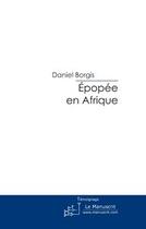 Couverture du livre « Épopée en Afrique » de Daniel Borgis aux éditions Le Manuscrit