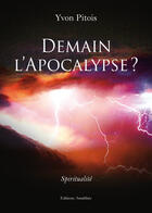 Couverture du livre « Demain l'apocalypse ? » de Yvon Pitois aux éditions Amalthee