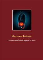 Couverture du livre « Mon carnet diététique : la rectocolite hémorragique et moi... » de Cedric Menard aux éditions Books On Demand