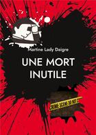 Couverture du livre « Une mort inutile : Une nouvelle enquÃªte du dÃ©tective Grand » de Martine Lady Daigre aux éditions Books On Demand