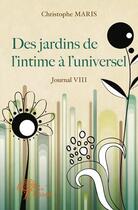 Couverture du livre « Journal t.8 ; des jardins de l'intime à l'universel » de Christophe Maris aux éditions Edilivre