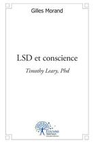 Couverture du livre « Lsd et conscience - timothy leary, phd » de Morand Gilles aux éditions Edilivre