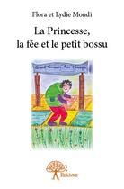 Couverture du livre « La princesse, la fée et le petit bossu » de Lydie Mondi et Flora Mondi aux éditions Edilivre