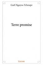 Couverture du livre « Terre promise » de Gael Ngayou Tchoupe aux éditions Edilivre