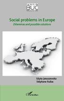 Couverture du livre « Social problems in Europe ; dilemmas and possible solutions » de Stephane Rullac et Edyta Januszewska aux éditions Editions L'harmattan