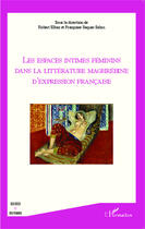 Couverture du livre « Les espaces intimes féminins dans la littérature maghrébine d'expression francaise » de Robert Elbaz et Francoise Saquer-Sabin aux éditions Editions L'harmattan