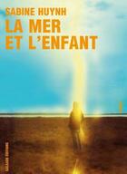 Couverture du livre « La mer et l'enfant » de Sabine Huynh aux éditions Galaade