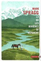 Couverture du livre « Là où les rivières se séparent » de Mark Spragg aux éditions Gallmeister