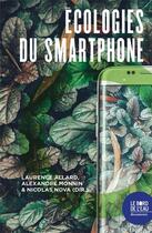 Couverture du livre « Écologies du smartphone » de Alexandre Monnin et Laurence Allard et Nicolas Nova aux éditions Bord De L'eau