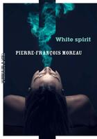 Couverture du livre « White spirit » de Pierre François Moreau aux éditions La Manufacture Des Livres