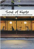 Couverture du livre « Soul of Kyoto : guide des 30 meilleures expériences (édition 2021) » de Thierry Teyssier et Ito Makoto et Ebisu Shin et Faustine Ferrara aux éditions Jonglez