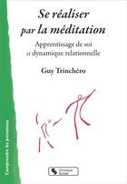 Couverture du livre « Se réaliser par la méditation ; apprentissage de soi et dynamique relationelle » de Guy Trinchero aux éditions Chronique Sociale