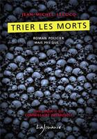 Couverture du livre « Trier les morts » de Jean-Michel Lecocq aux éditions Lajouanie