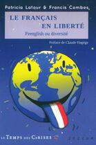 Couverture du livre « Le Français en liberté ; frenglish ou diversité » de Patricia Latour et Francis Combes aux éditions Le Temps Des Cerises