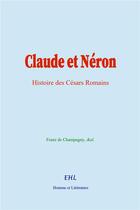 Couverture du livre « Claude et Néron : Histoire des Césars Romains » de  aux éditions Homme Et Litterature