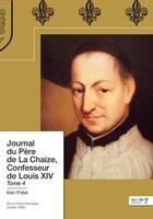 Couverture du livre « Journal du père de La Chaize, confesseur de Louis XIV Tome 4 » de Ken Potel aux éditions Nombre 7