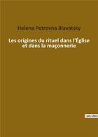 Couverture du livre « Les origines du rituel dans l'Eglise et dans la maçonnerie » de Helena Petrovna Blavatsky aux éditions Culturea