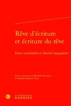 Couverture du livre « Rêve d'écriture et écriture du rêve : entre carcéralités et libertés langagières » de Michaël Abecassis et Maribel Penalver Vicea aux éditions Classiques Garnier