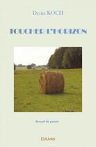 Couverture du livre « Toucher l'horizon - recueil de poesie » de Denis Koch aux éditions Edilivre