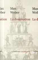 Couverture du livre « La domination » de Max Weber aux éditions La Decouverte