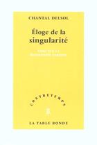 Couverture du livre « Eloge de la singularite - essai sur la modernite tardive » de Chantal Delsol aux éditions Table Ronde