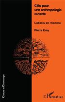 Couverture du livre « Clés pour une anthropologie ouverte ; l'absolu en l'homme » de Pierre Erny aux éditions L'harmattan