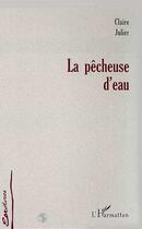 Couverture du livre « La pecheuse d'eau - nouvelles » de Claire Julier aux éditions L'harmattan