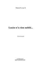 Couverture du livre « Louise n'a rien oublie... » de Muriel Lozac'H aux éditions Editions Le Manuscrit