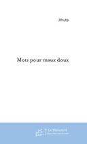 Couverture du livre « Mots pour maux doux » de Jlhuta Carles aux éditions Editions Le Manuscrit