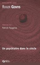 Couverture du livre « Rencontre avec : Roger Gentis ; un psychiatre dans le siècle » de Patrick Faugeras aux éditions Eres