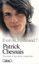 Couverture du livre « Il est où, Ferdinand ? journal d'un père orphelin » de Patrick Chesnais aux éditions Michel Lafon