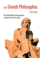 Couverture du livre « Les grands philosophes ; des pilosophes présocratiques aux penseurs du XXe siècle » de France Farago aux éditions First