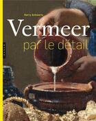 Couverture du livre « Vermeer par le détail » de Gary Schwartz aux éditions Hazan