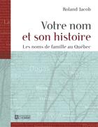 Couverture du livre « Votre nom et son histoire ; les noms de famille au québec » de Roland Jacob aux éditions Les Éditions De L'homme