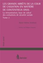 Couverture du livre « Les grands arrêts de la Cour de cassation en matière de contentieux ONSS Tome 2 ; la rémunération, base de calcul des cotisations de sécurité sociale » de Marie-Helene Vrielinck aux éditions Larcier