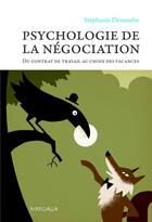 Couverture du livre « Psychologie de la négociation ; du contrat de travail au choix des vacances » de Stephanie Demoulin aux éditions Mardaga Pierre