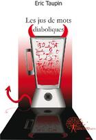 Couverture du livre « Les jus de mots diaboliques » de Eric Taupin aux éditions Edilivre
