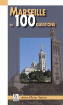 Couverture du livre « Marseille en 100 questions » de Anne-Claire Dejean aux éditions Editions Sutton