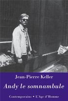 Couverture du livre « Andy le somnambule » de Jean-Pierre Keller aux éditions L'age D'homme