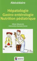 Couverture du livre « Abécédaire d'hépatologie, de gastro-entérologie et de nutrition pédiatrique » de Olivier Mouterde et Clementine Dumant-Forest aux éditions Sauramps Medical