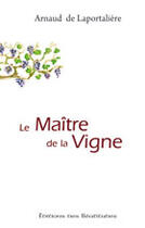 Couverture du livre « LE MAITRE DE LA VIGNE » de A De Laportaliere aux éditions Des Beatitudes