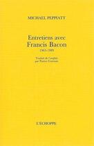 Couverture du livre « Entretiens avec Francis Bacon, 1963-1989 » de Michael Peppiatt aux éditions L'echoppe