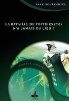 Couverture du livre « Bataille de poitiers -732- n'a jamais eu lieu, (la) » de Nasr Eddine Boutammina aux éditions Albouraq