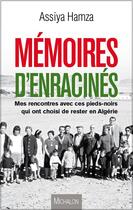 Couverture du livre « Memoires d enracines ; mes rencontre avec ces pieds noirs qui ont choisi de rester en Algérie » de Assiya Hamza aux éditions Michalon