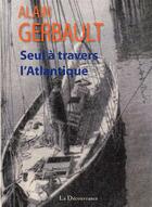 Couverture du livre « Seul à travers l'Atlantique » de Alain Gerbault aux éditions La Decouvrance